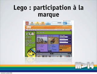 Lego : participation à la
                                  marque




vendredi 3 juillet 2009
 