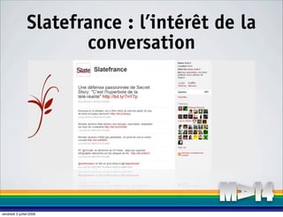 Slatefrance : l’intérêt de la
                        conversation




vendredi 3 juillet 2009
 