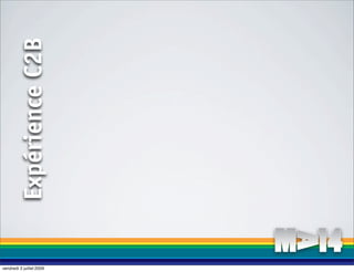 Expérience C2B




vendredi 3 juillet 2009
 