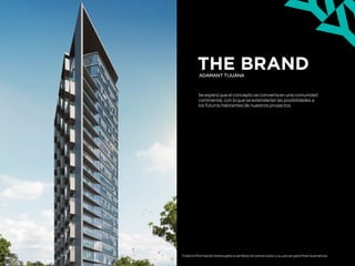 THE BRANDADAMANT TIJUANA
!
Toda la información está sujeta a cambios sin previo aviso y su uso es para fines ilustrativos.
Se espera que el concepto se convierta en una comunidad
continental, con lo que se extenderían las posibilidades a
los futuros habitantes de nuestros proyectos.
 
