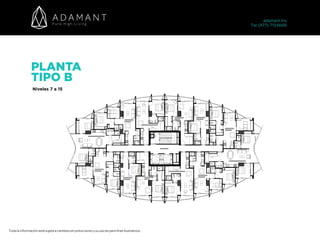 Niveles 7 a 15
PLANTA
TIPO B
Toda la información está sujeta a cambios sin previo aviso y su uso es para fines ilustrativos.
adamant.mx 
Tel. (477) 713 6666
 