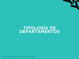 TIPOLOGÍA DE
DEPARTAMENTOS
Toda la información está sujeta a cambios sin previo aviso y su uso es para fines ilustrativos.
 