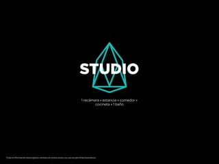 1 recámara + estancia + comedor +
cocineta + 1 baño
STUDIO
Toda la información está sujeta a cambios sin previo aviso y su uso es para fines ilustrativos.
 