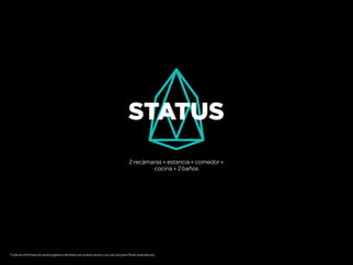 2 recámaras + estancia + comedor +
cocina + 2 baños
STATUS
Toda la información está sujeta a cambios sin previo aviso y su uso es para fines ilustrativos.
 