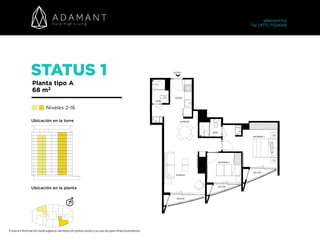 STATUS 1
Planta tipo A
68 m2
Niveles 2-16
Toda la información está sujeta a cambios sin previo aviso y su uso es para fines ilustrativos.
adamant.mx 
Tel. (477) 713 6666
Ubicación en la torre
Ubicación en la planta
 