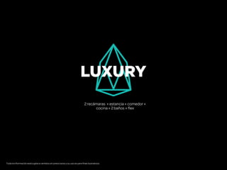 2 recámaras + estancia + comedor +
cocina + 2 baños + flex
LUXURY
Toda la información está sujeta a cambios sin previo aviso y su uso es para fines ilustrativos.
 