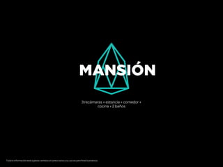3 recámaras + estancia + comedor +
cocina + 2 baños
MANSIÓN
Toda la información está sujeta a cambios sin previo aviso y su uso es para fines ilustrativos.
 