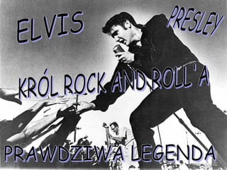 KRÓL ROCK AND ROLL'A ELVIS PRESLEY PRAWDZIWA LEGENDA 