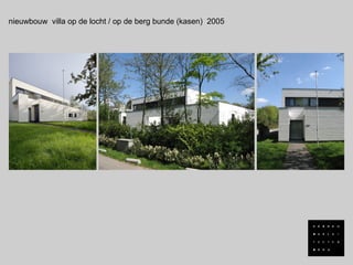 nieuwbouw villa op de locht / op de berg bunde (kasen) 2005
 