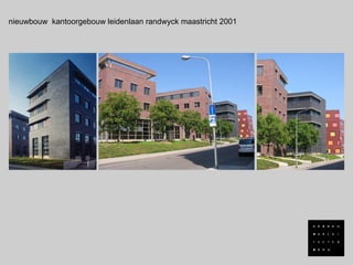 nieuwbouw kantoorgebouw leidenlaan randwyck maastricht 2001
 