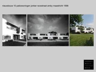 nieuwbouw 10 patiowoningen jonker ravestraat amby maastricht 1998
 