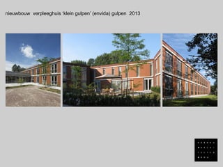nieuwbouw verpleeghuis ‘klein gulpen’ (envida) gulpen 2013
 
