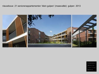 nieuwbouw 21 seniorenappartementen ‘klein gulpen’ (maasvallei) gulpen 2013
 