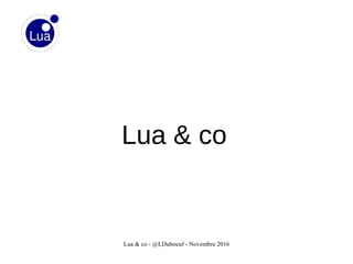 Lua & co - @LDuboeuf - Novembre 2016
Lua & co
 