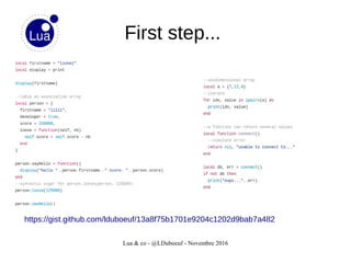 Lua & co - @LDuboeuf - Novembre 2016
First step...
https://gist.github.com/lduboeuf/13a8f75b1701e9204c1202d9bab7a482
 