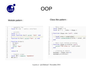 Lua & co - @LDuboeuf - Novembre 2016
OOP
Module pattern : Class like pattern :
 