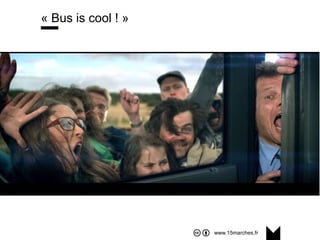 www.15marches.fr
@15marches
#LDTRA
stephane@15marches.fr
« Bus is cool ! »
 