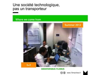 www.15marches.fr
Une société technologique,
pas un transporteur
 