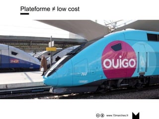 www.15marches.fr
Plateforme ≠ low cost
 