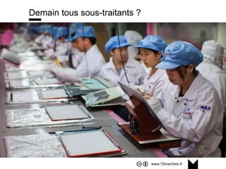 www.15marches.fr
@15marches
#LDTRA
stephane@15marches.fr
Demain tous sous-traitants ?
 