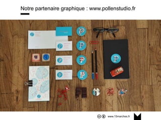 www.15marches.fr
Notre partenaire graphique : www.pollenstudio.fr
 