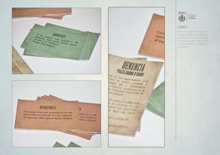 CARTE
Misure variabili, cartoncino.
Le carte Denuncia servono
a liberare i territori milanesi
ancora occupati dalla mafia
e consentono di proseguire
nel gioco.
 