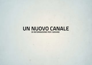 un nuovo CanaLe
  di informazione Per i giovani
 