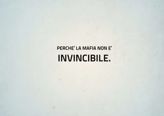 PerChe’ La mafia non e’

invinCibiLe.
 