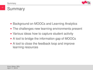 17
Summary
Summary
Background on MOOCs and Learning Analytics
The challenges new learning environments present
Various ide...
