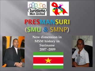 New dimension in  MSM history in  Suriname  2007 -2009 