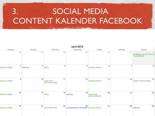 3.     SOCIAL MEDIA
CONTENT KALENDER FACEBOOK




1. Twitter

    ...
 