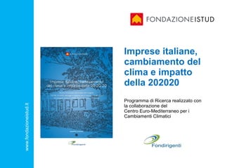 Imprese italiane, cambiamento del clima e impatto della 202020 Programma di Ricerca realizzato con la collaborazione del   Centro Euro-Mediterraneo per i Cambiamenti Climatici 