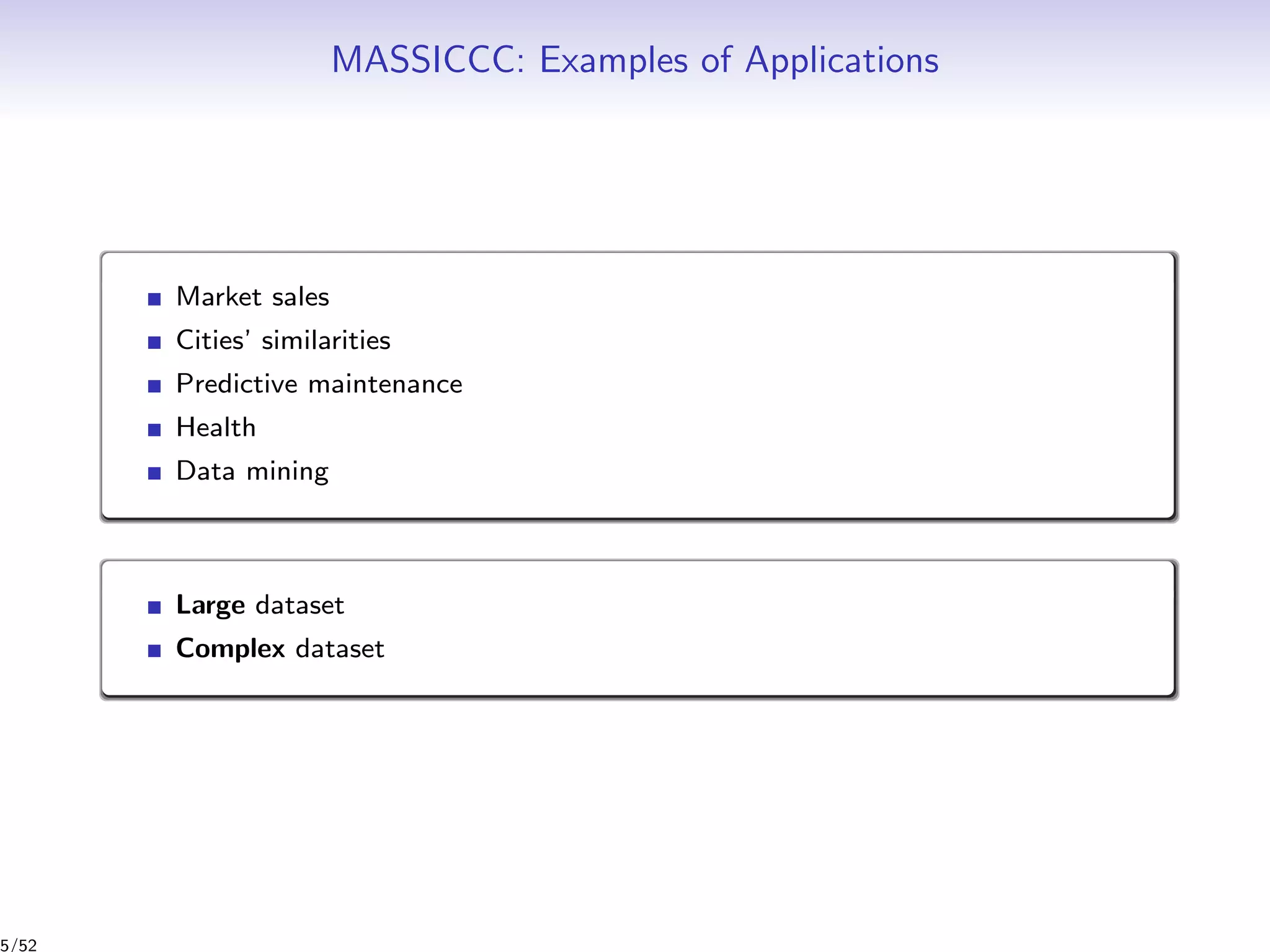 MASSICCC: Examples of Applications
Market sales
Cities’ similarities
Predictive maintenance
Health
Data mining
Large dataset
Complex dataset
5/52
 