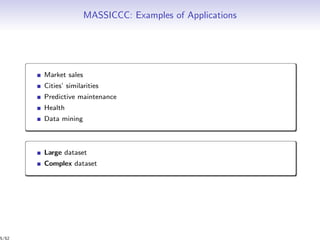 MASSICCC: Examples of Applications
Market sales
Cities’ similarities
Predictive maintenance
Health
Data mining
Large dataset
Complex dataset
5/52
 