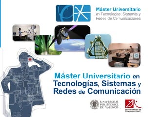 Máster Universitario en
Tecnologías, Sistemas y
Redes de Comunicación
 