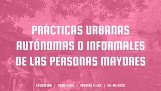 Prácticas urbanas autónomas o informales de las personas mayores