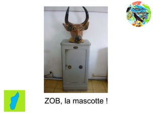 ZOB, la mascotte !
 