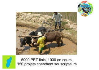 5000 PEZ finis, 1030 en cours,
150 projets cherchent souscripteurs
 