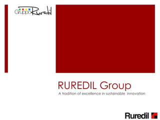 RUREDIL Group
A tradition of excellence in sustainable innovation
 