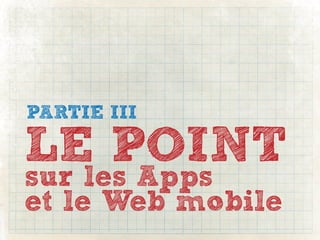PARTIE III

LE POINT
sur les Apps
et le Web mobile
 