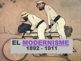 EL MODERNISME
1892 - 1911

 