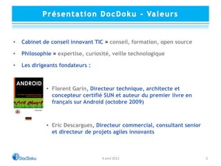 Présentation DocDoku - Valeurs<br />Cabinet de conseil innovant TIC =conseil, formation, open source<br />Philosophie =exp...