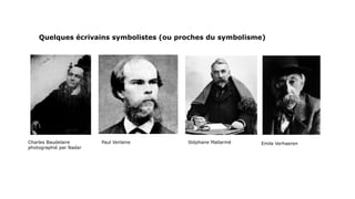 Quelques écrivains symbolistes (ou proches du symbolisme)
Charles Baudelaire
photographié par Nadar
Stéphane MallarméPaul ...