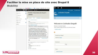 30 
Faciliter la mise en place de site avec Drupal 8 
Mobilité 
 
