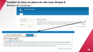 33 
Faciliter la mise en place de site avec Drupal 8 
Édition du contenu 
 