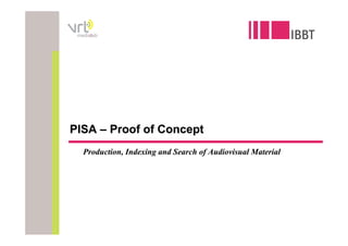 medialab




PISA – Proof of Concept
   Production, Indexing and Search of Audiovisual Material
 