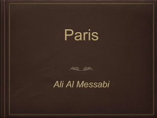 Paris 
Ali Al Messabi 
 