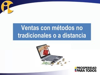 Ventas con métodos no
tradicionales o a distancia
 