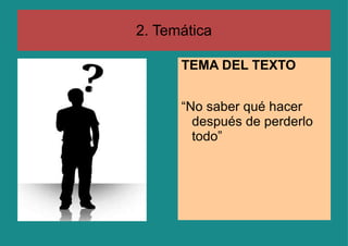 2. Temática TEMA DEL TEXTO “No saber qué hacer después de perderlo todo” 