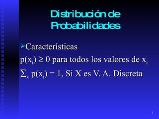 Distribución de Probabilidad es ,[object Object],[object Object],[object Object]